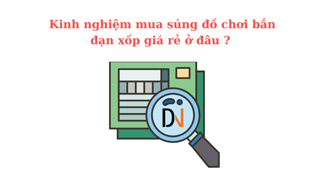 3 Kinh nghiệm mua súng đồ chơi bắn đạn xốp giá rẻ ở đâu ? 8 Kinh nghiem mua sung do choi ban dan xop gia re o dau the gioi sung nhua